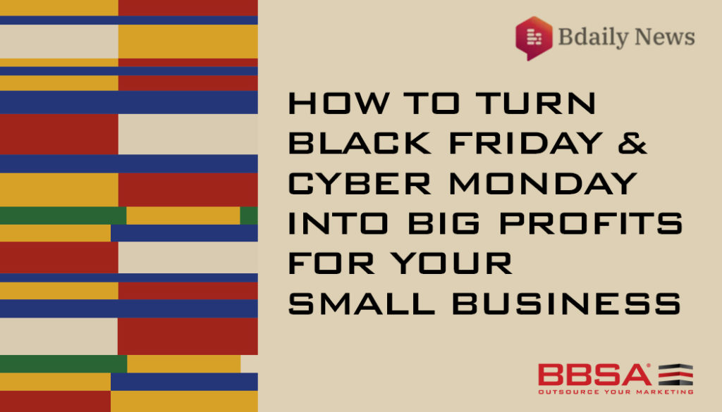BDAILY NEWS BBSA HOW TO TURN BLACK FRIDAY & CYBER MONDAY INTO BIG PROFITS FOR YOUR SMALL BUSINESS