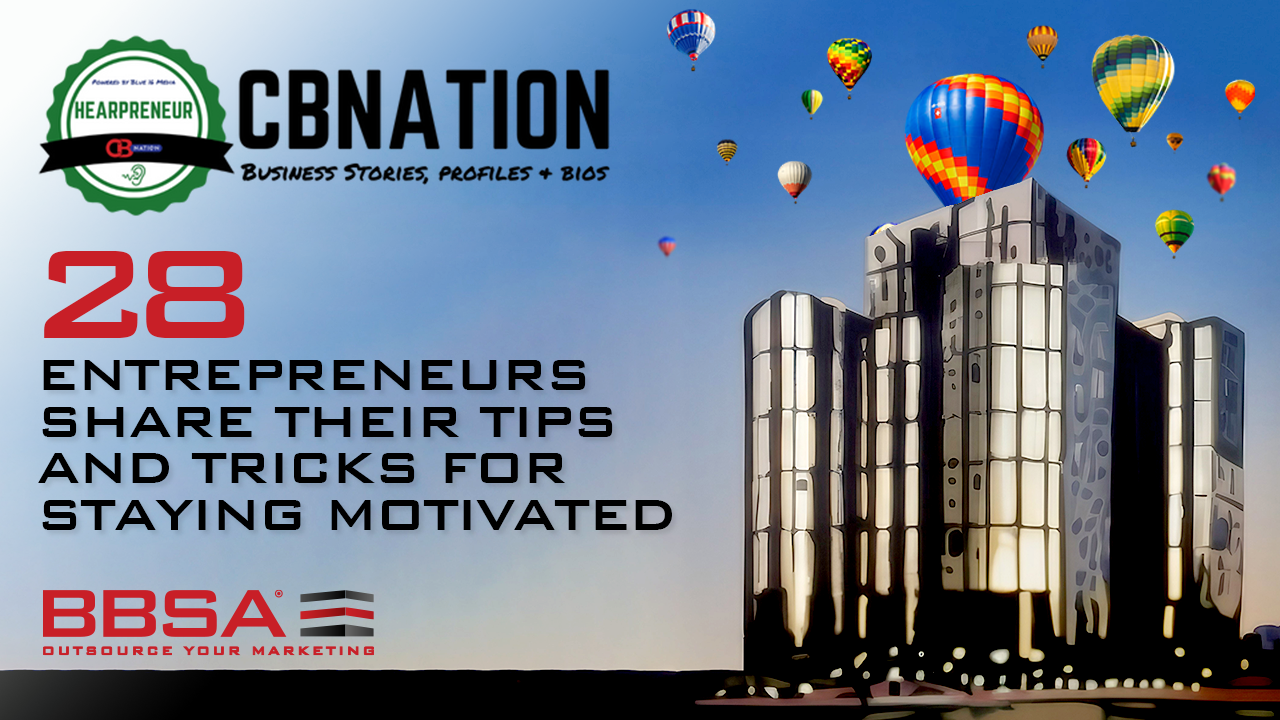 28 Entrepreneurs Share Their Tips and Tricks for Staying Motivated BBSA Anna Stella