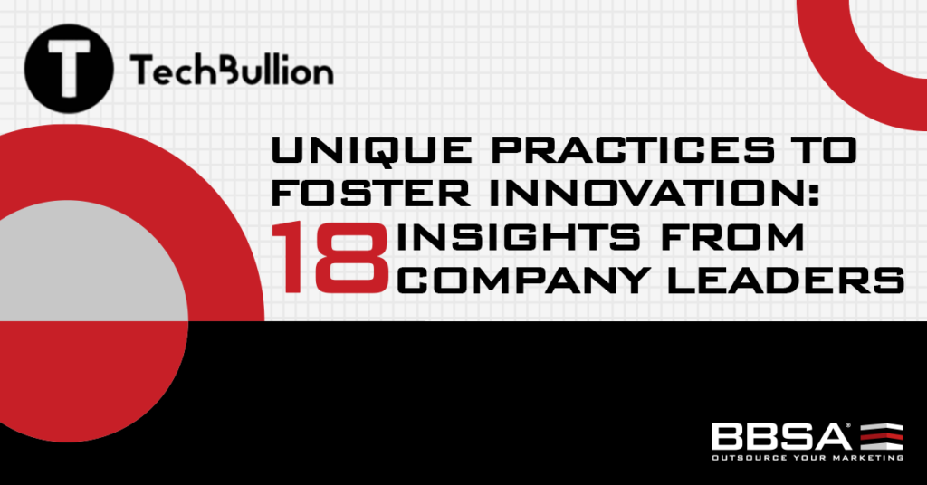 Unique Practices to Foster Innovation - 18 Insights from Company Leaders BBSA Anna Stella